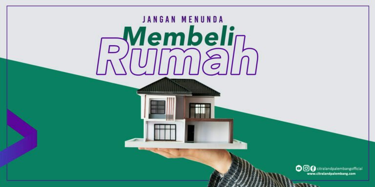 4 Alasan Pentingnya Mengapa Jangan Menunda Investasi Rumah