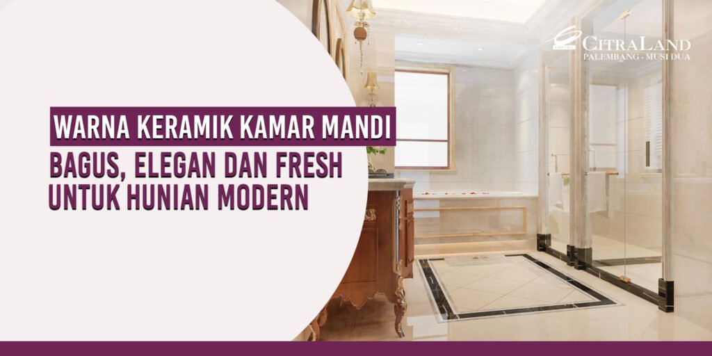 Banner promosi berbahasa Indonesia untuk CitraLand Palembang, menampilkan kamar mandi mewah dengan keramik elegan dan segar, teks warna keramik kamar mandi di latar depan.